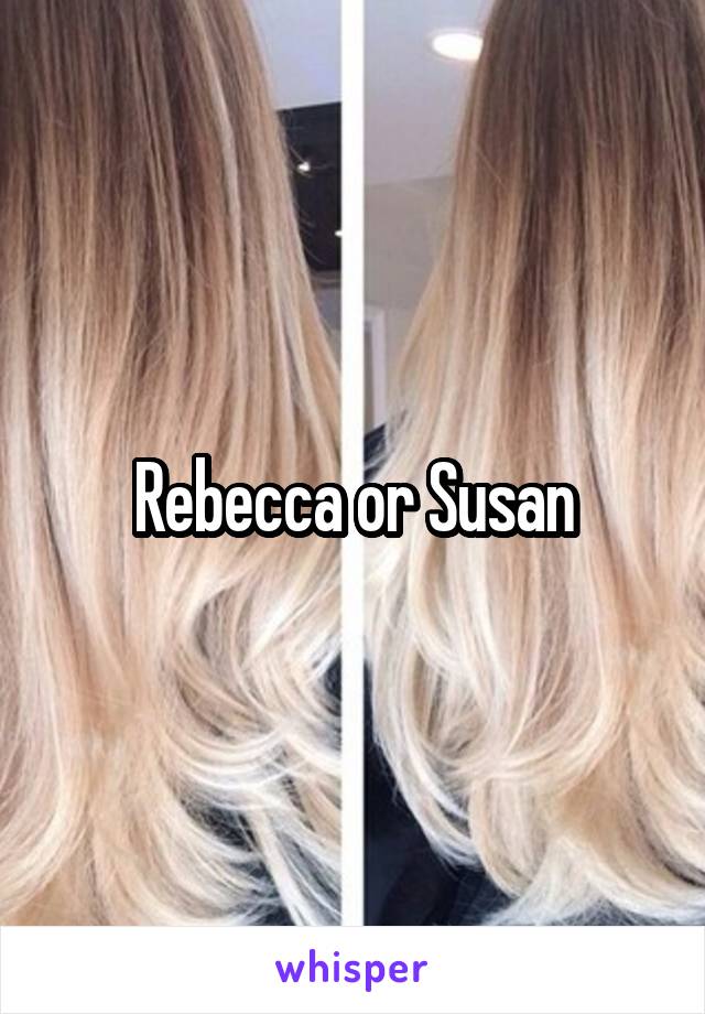 Rebecca or Susan