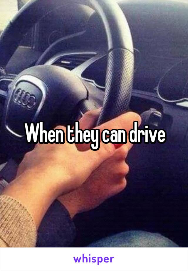 When they can drive