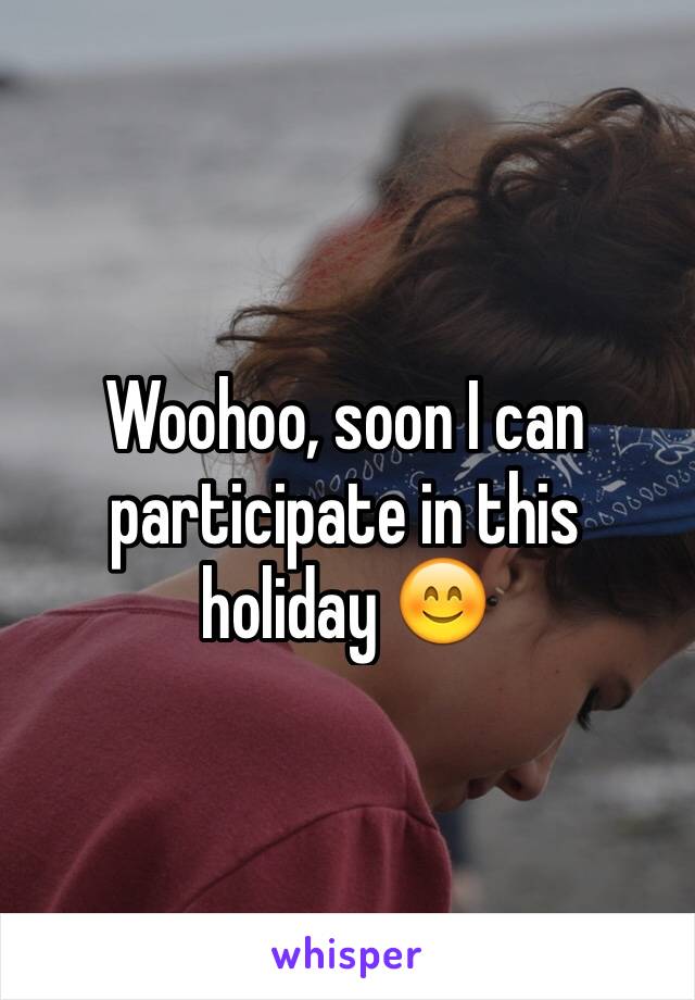 Woohoo, soon I can participate in this holiday 😊