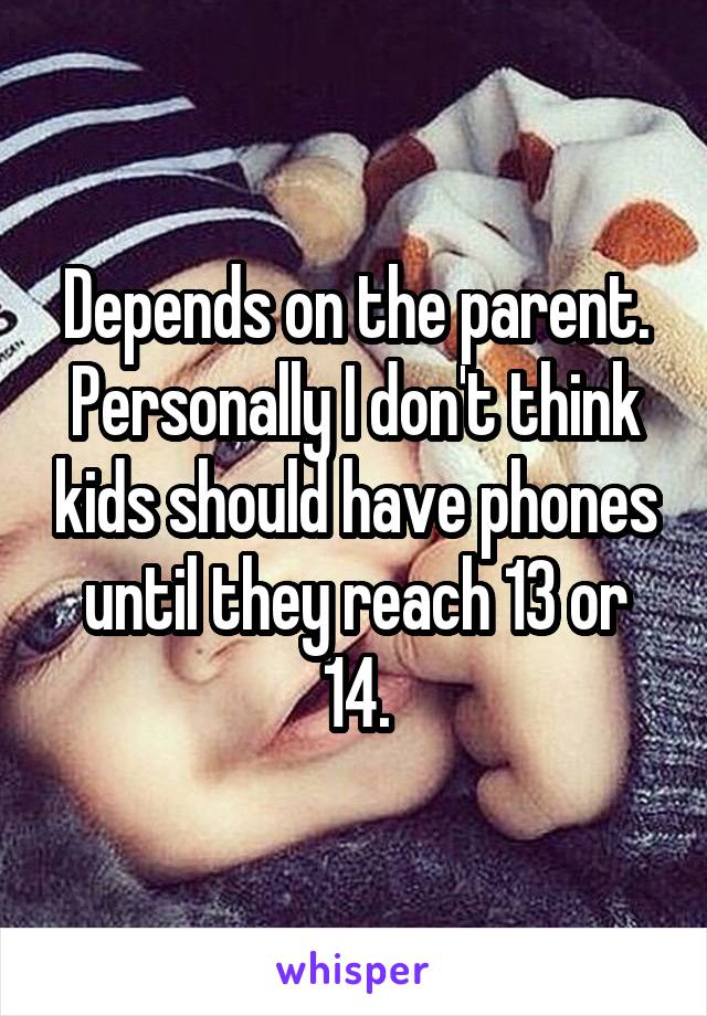 Depends on the parent. Personally I don't think kids should have phones until they reach 13 or 14.