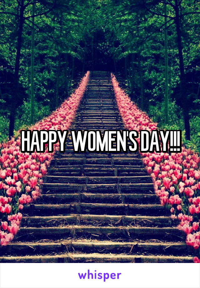 HAPPY WOMEN'S DAY!!!