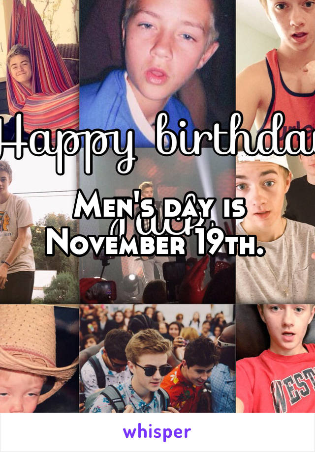 Men's day is November 19th. 