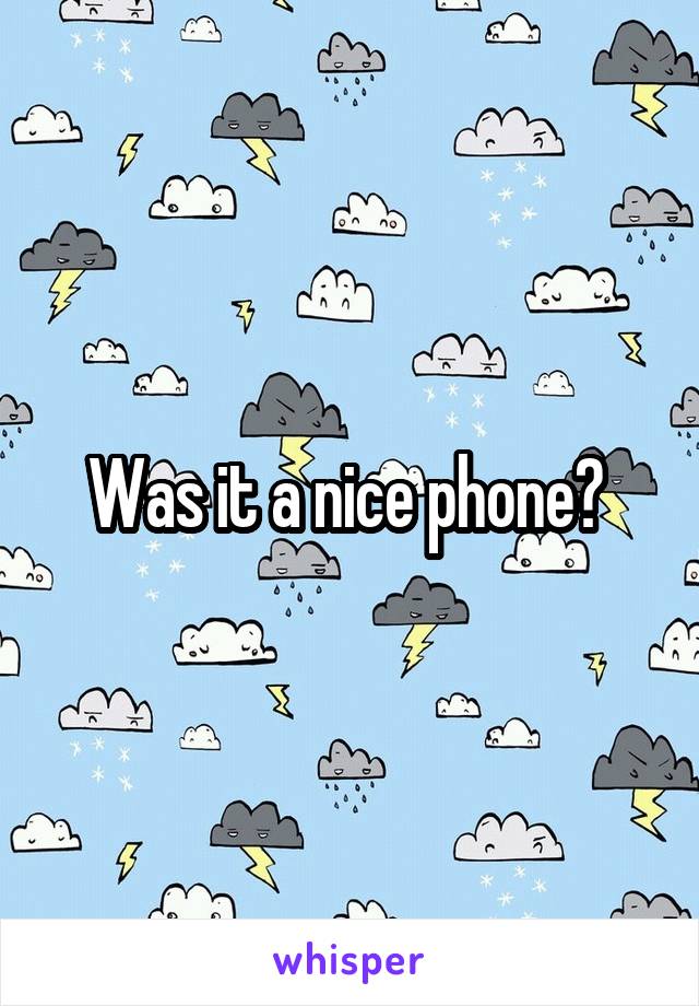 Was it a nice phone? 