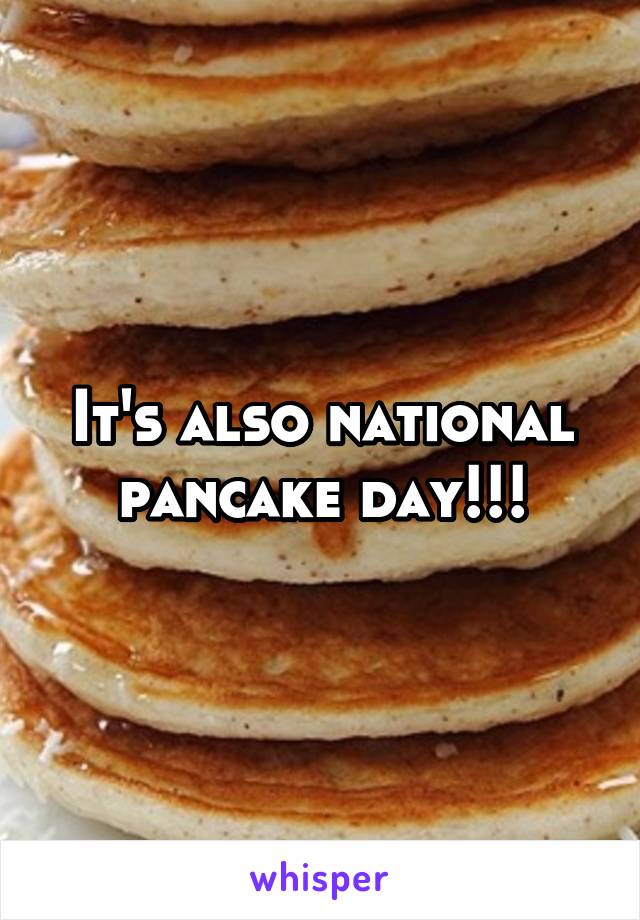 It's also national pancake day!!!