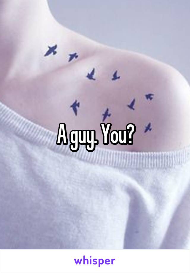 A guy. You?