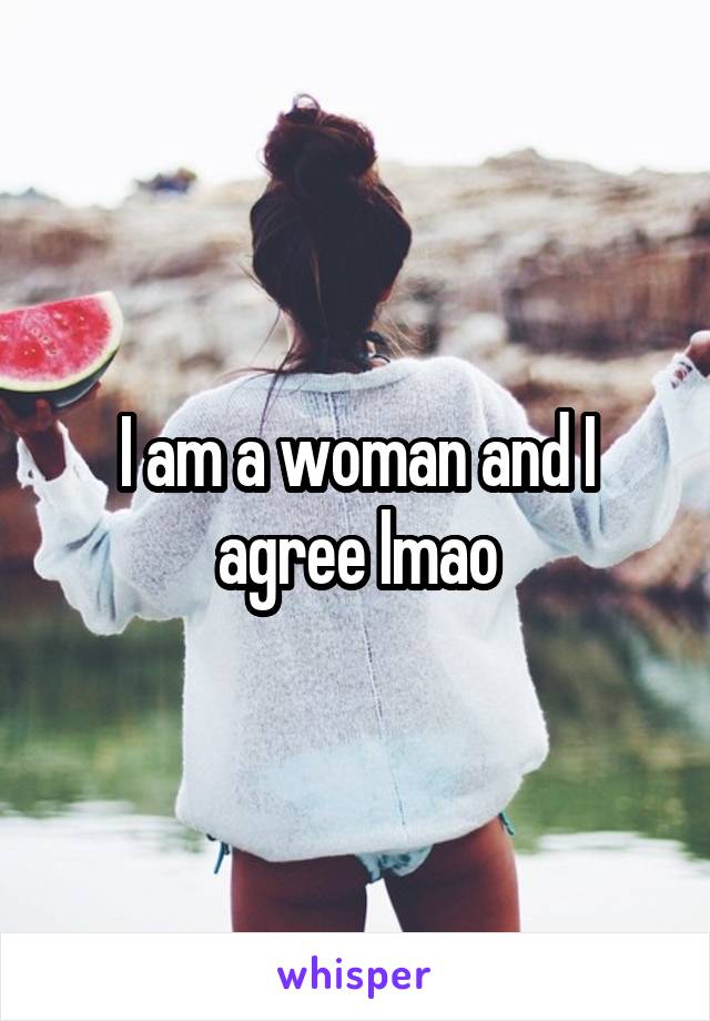 I am a woman and I agree lmao