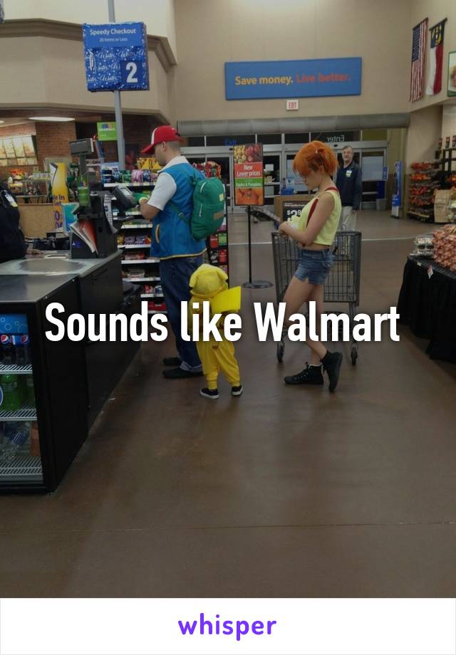 Sounds like Walmart 