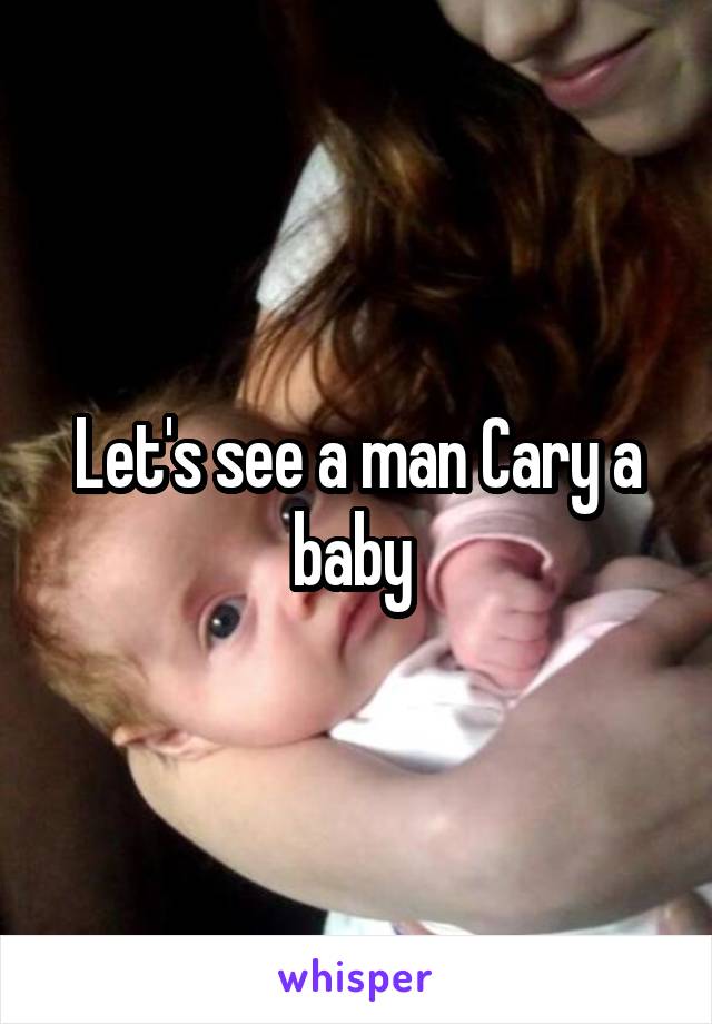 Let's see a man Cary a baby 