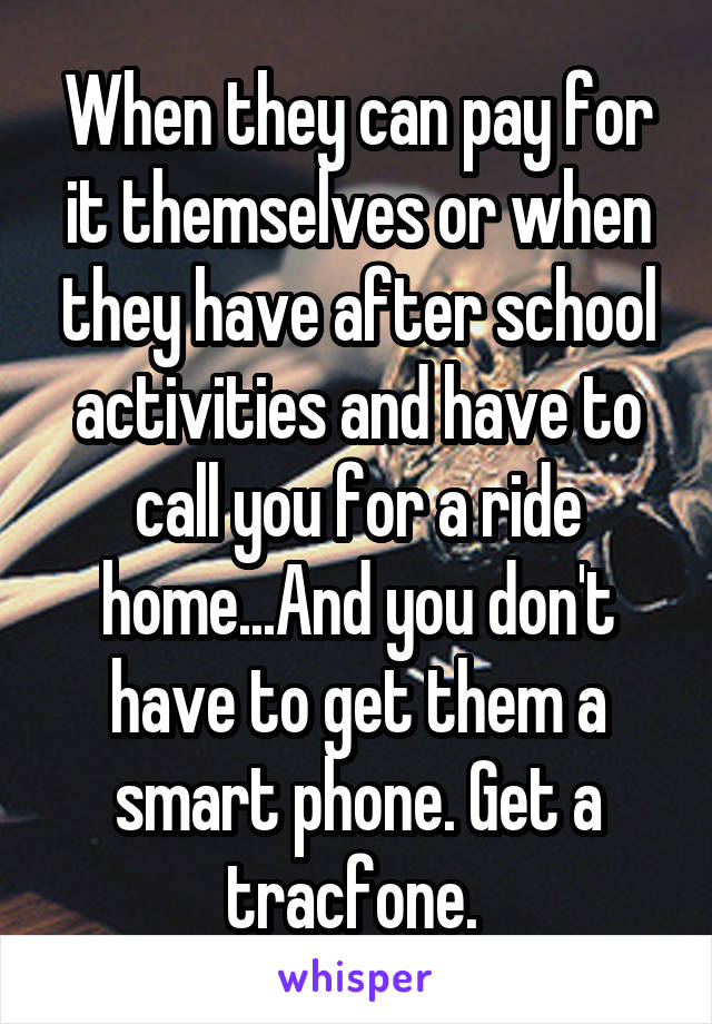 When they can pay for it themselves or when they have after school activities and have to call you for a ride home...And you don't have to get them a smart phone. Get a tracfone. 