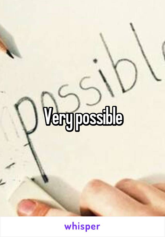 Very possible