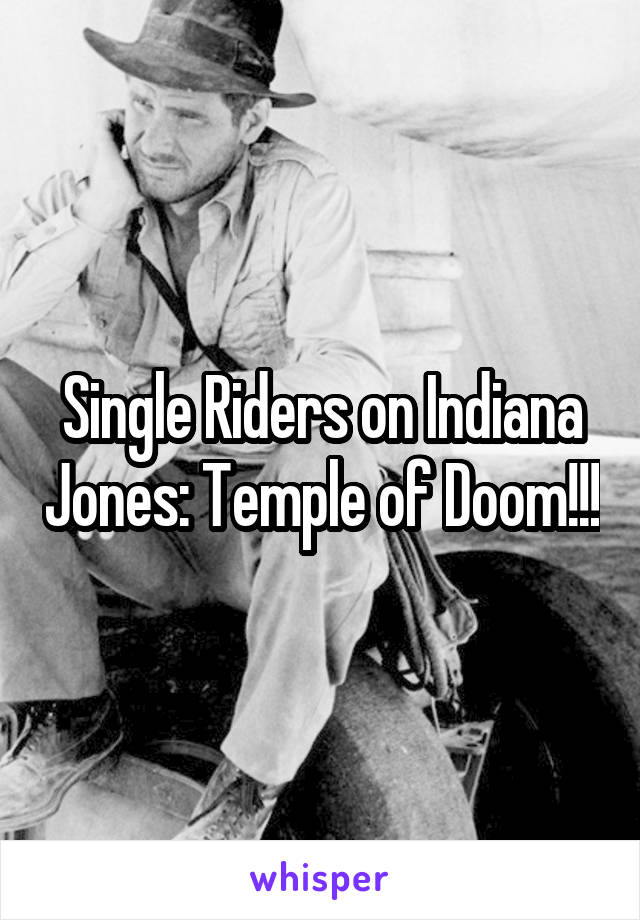 Single Riders on Indiana Jones: Temple of Doom!!!