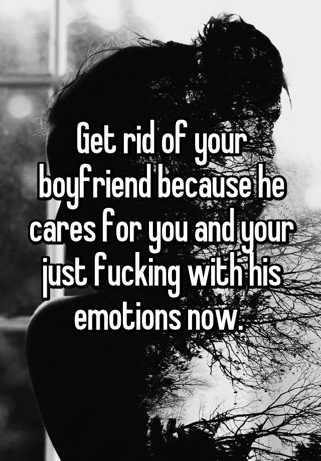 get-rid-of-your-boyfriend-because-he-cares-for-you-and-your-just