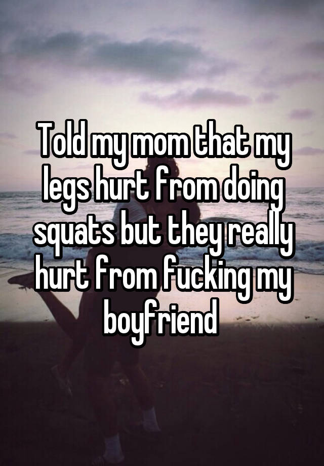 told-my-mom-that-my-legs-hurt-from-doing-squats-but-they-really-hurt