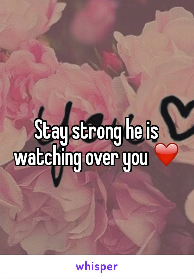 Stay strong he is watching over you ❤️