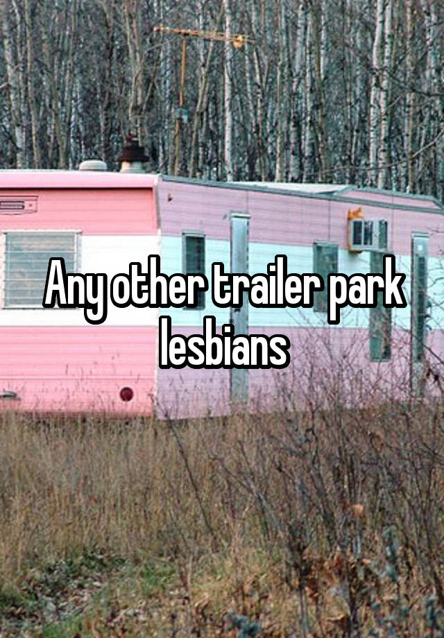 Any Other Trailer Park Lesbians