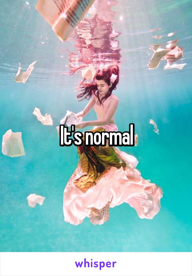 It's normal