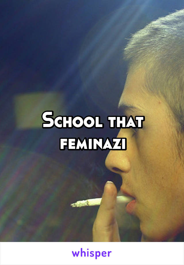 School that feminazi