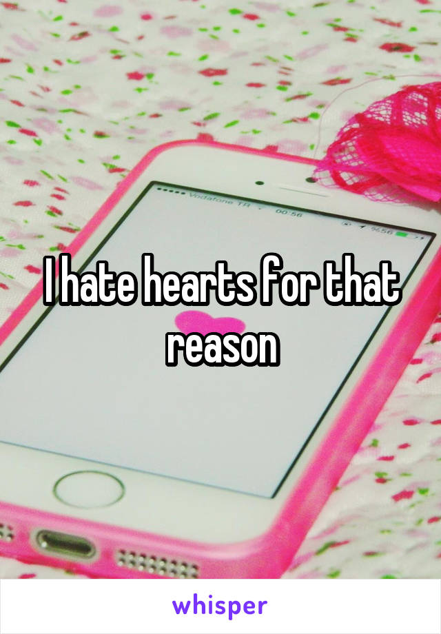 I hate hearts for that reason