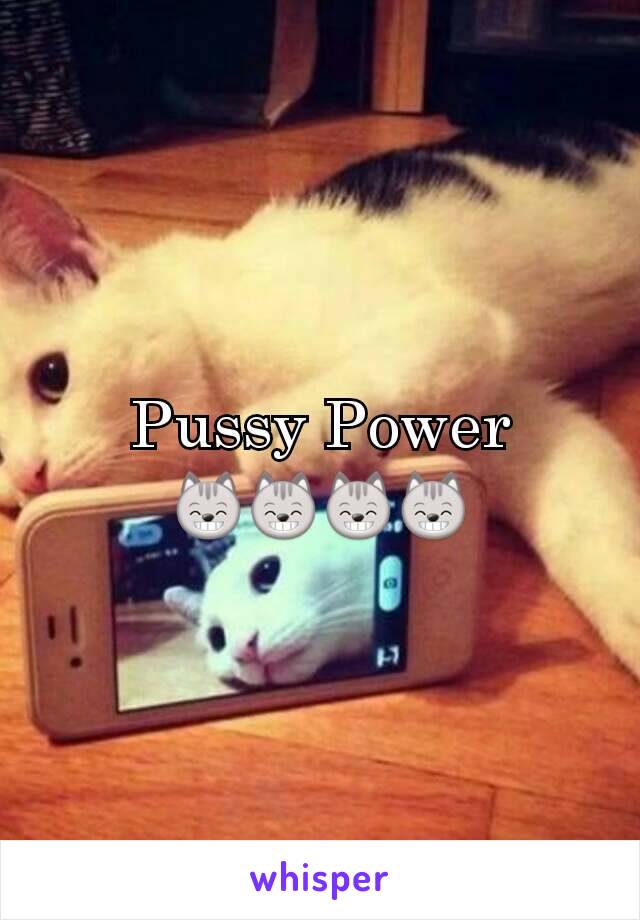 Pussy Power
😸😸😸😸