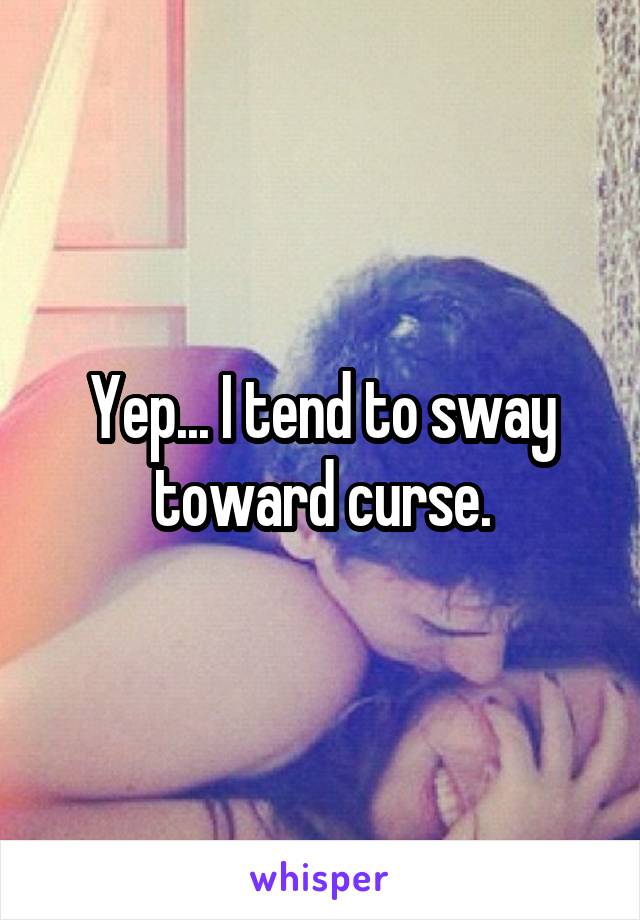 Yep... I tend to sway toward curse.