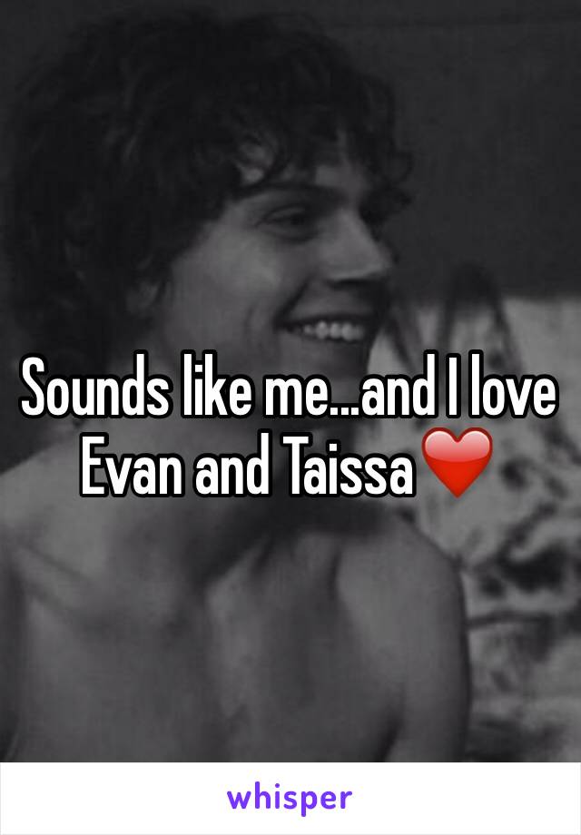 Sounds like me...and I love Evan and Taissa❤️