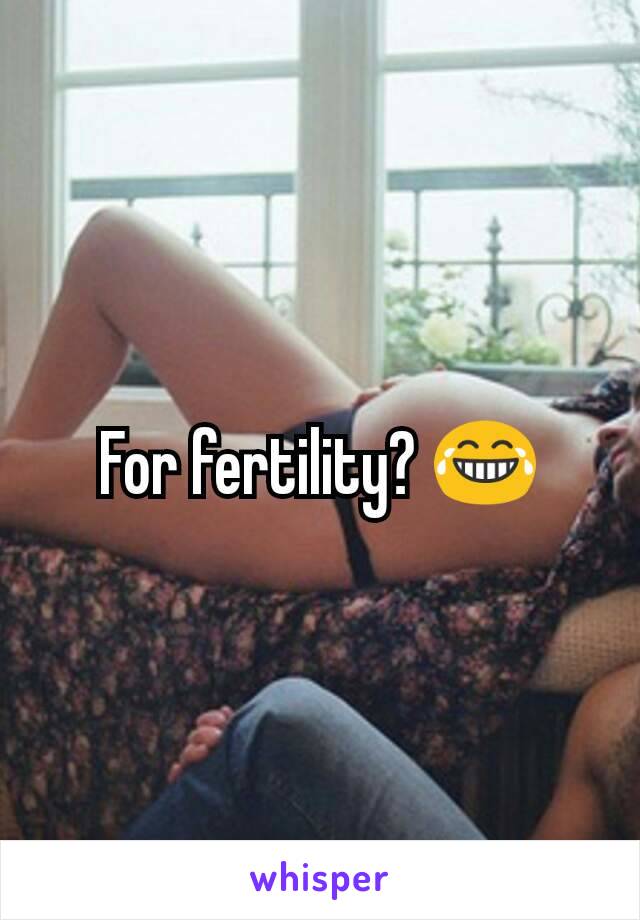 For fertility? 😂