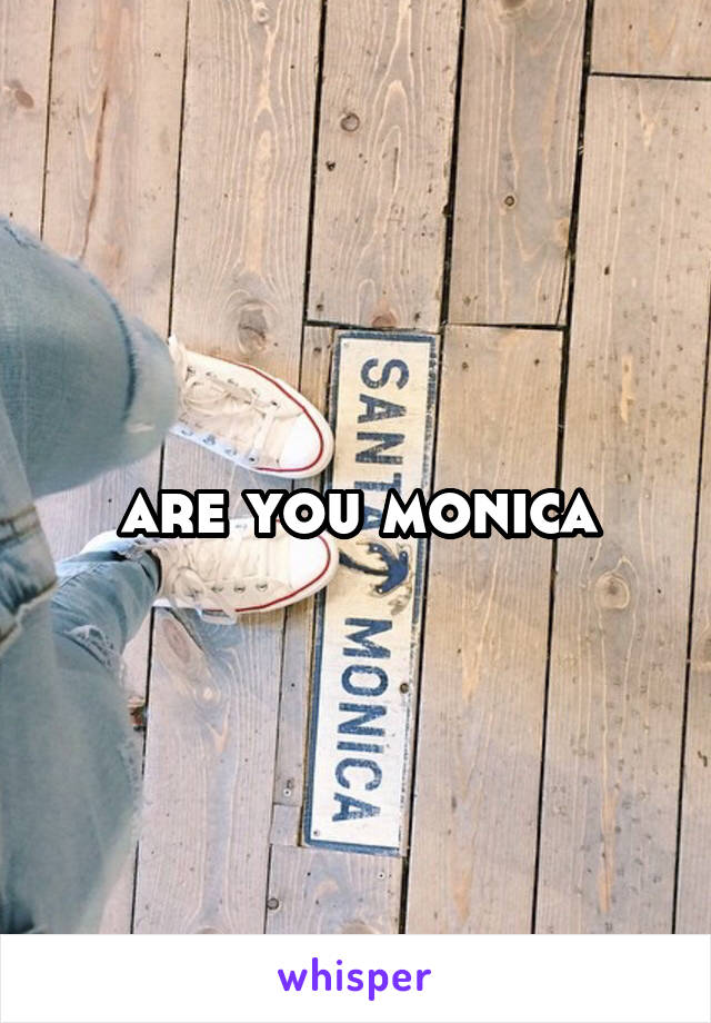 are you monica