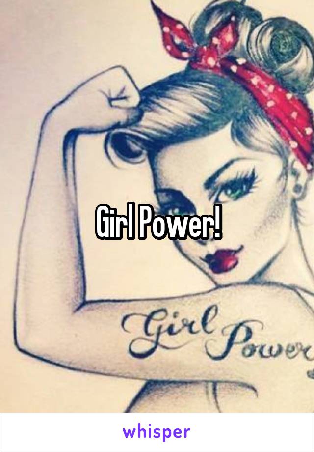 Girl Power!