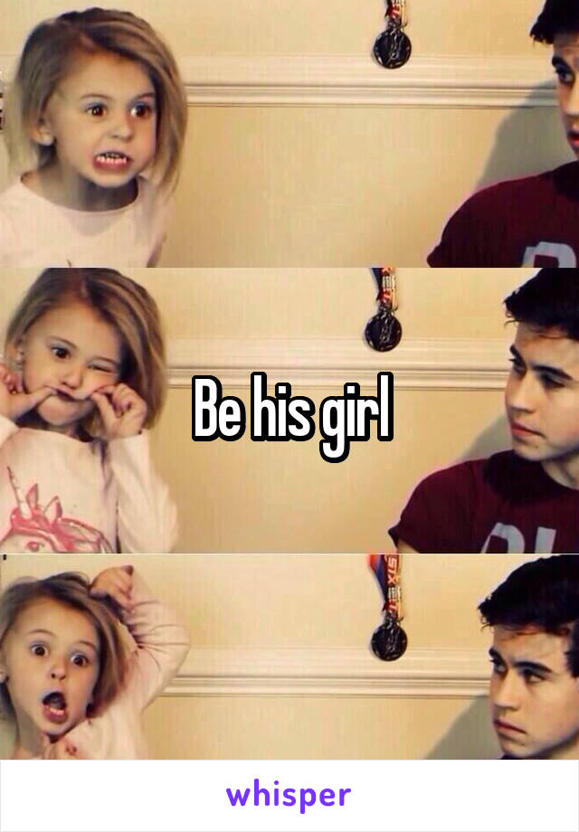 Be his girl