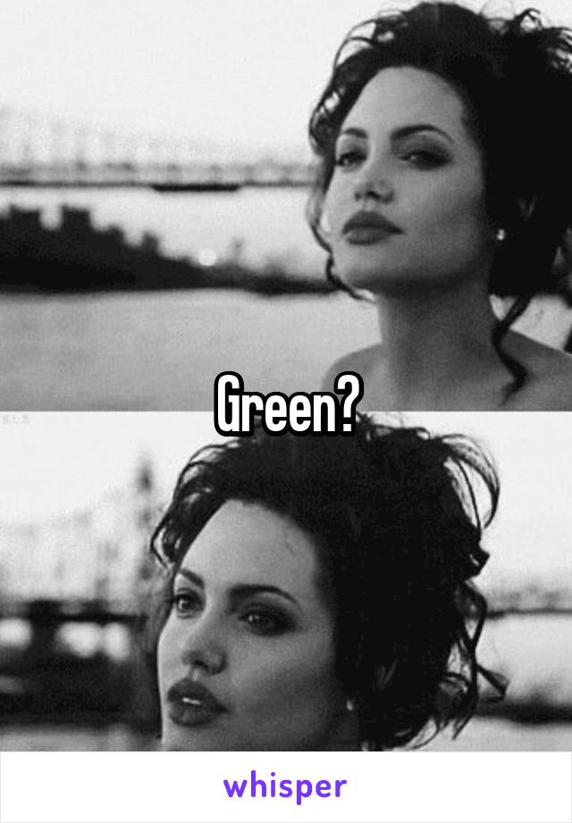 Green?