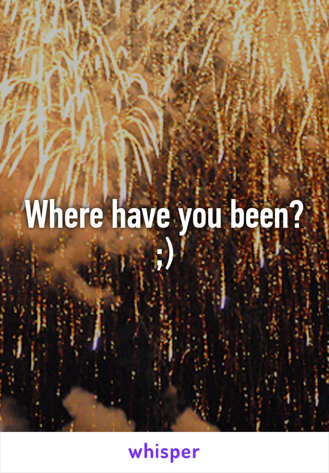 Where have you been? ;)