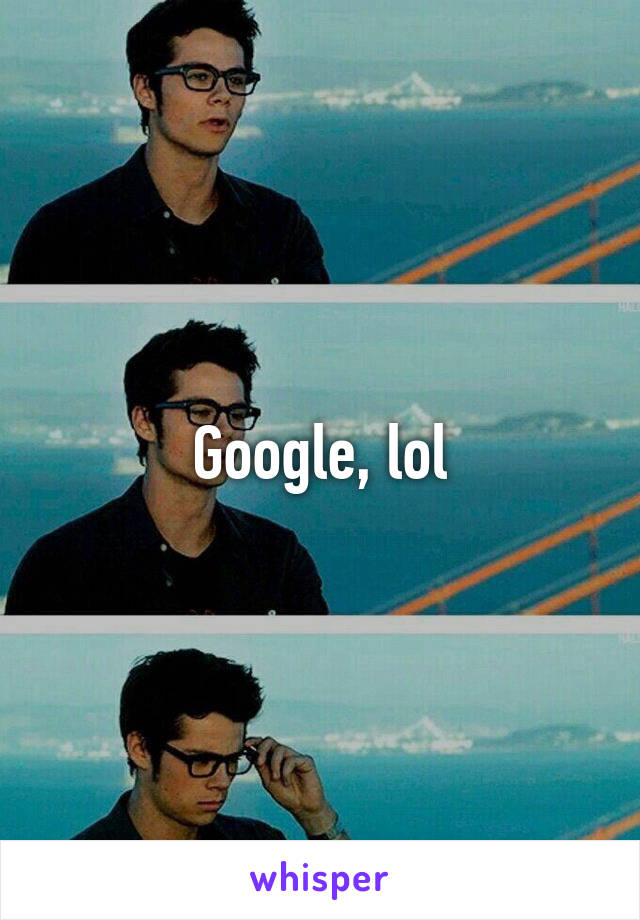 Google, lol