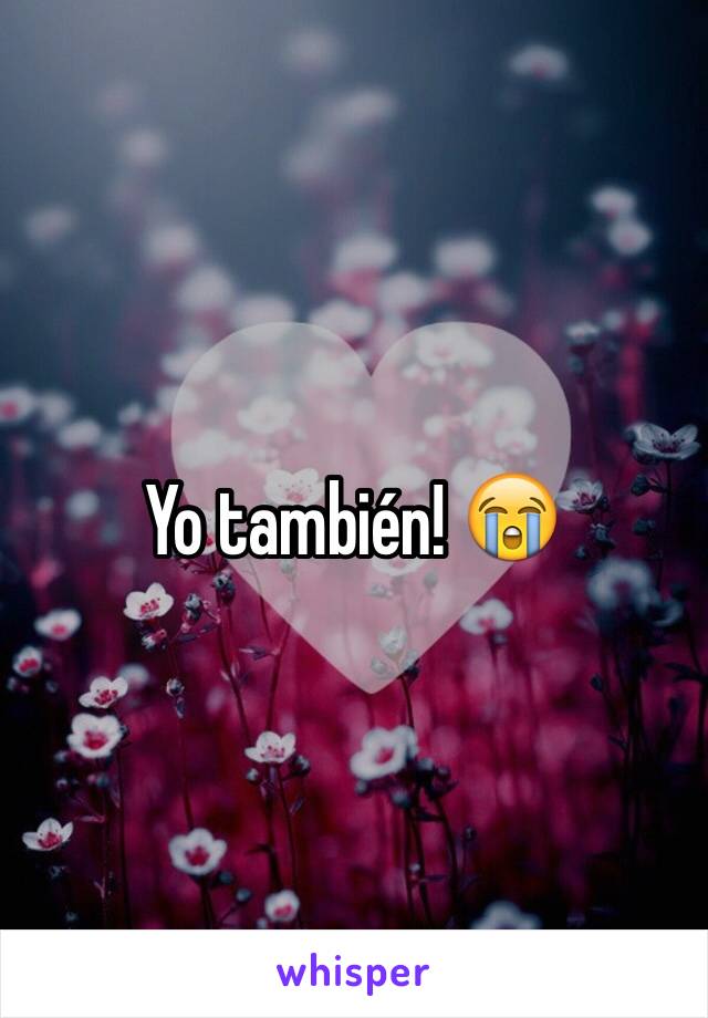 Yo también! 😭