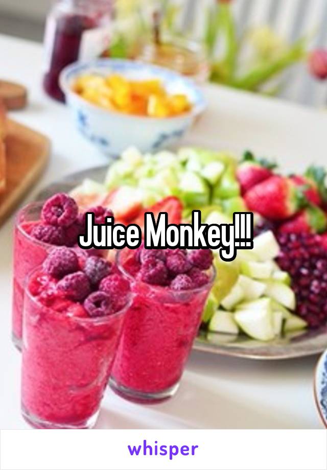 Juice Monkey!!!