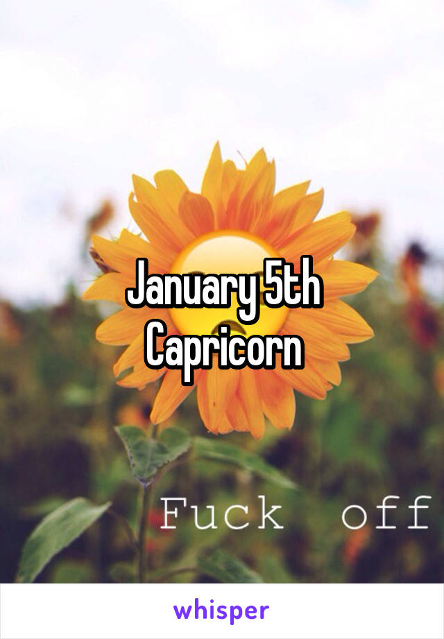 January 5th
Capricorn