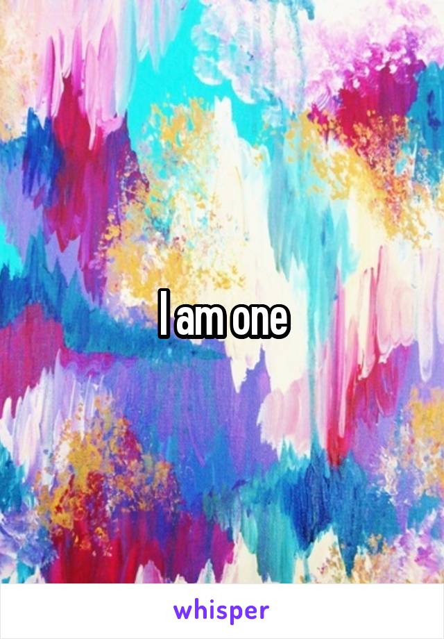 I am one