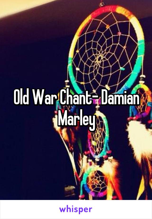 Old War Chant- Damian Marley