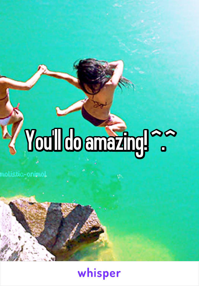 You'll do amazing! ^.^