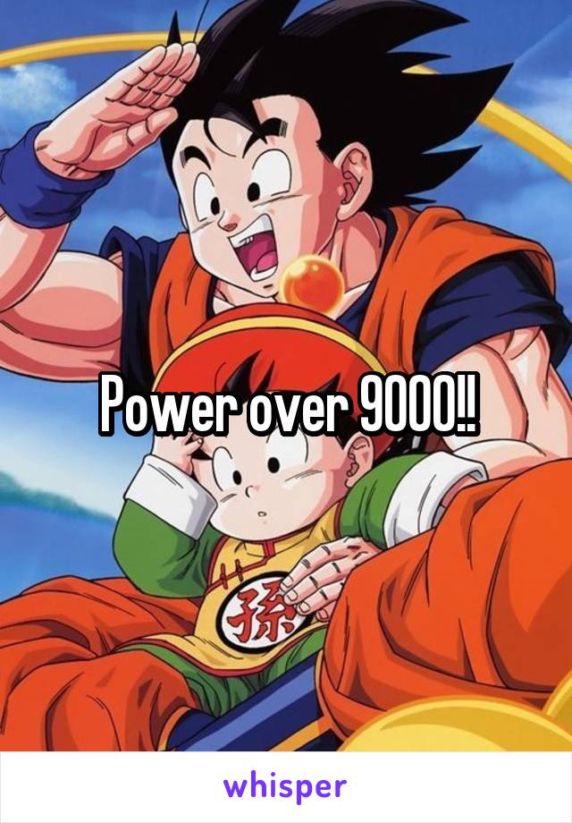 Power over 9000!!