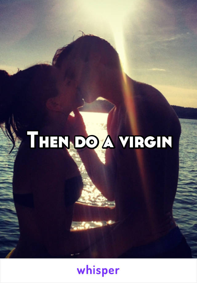 Then do a virgin