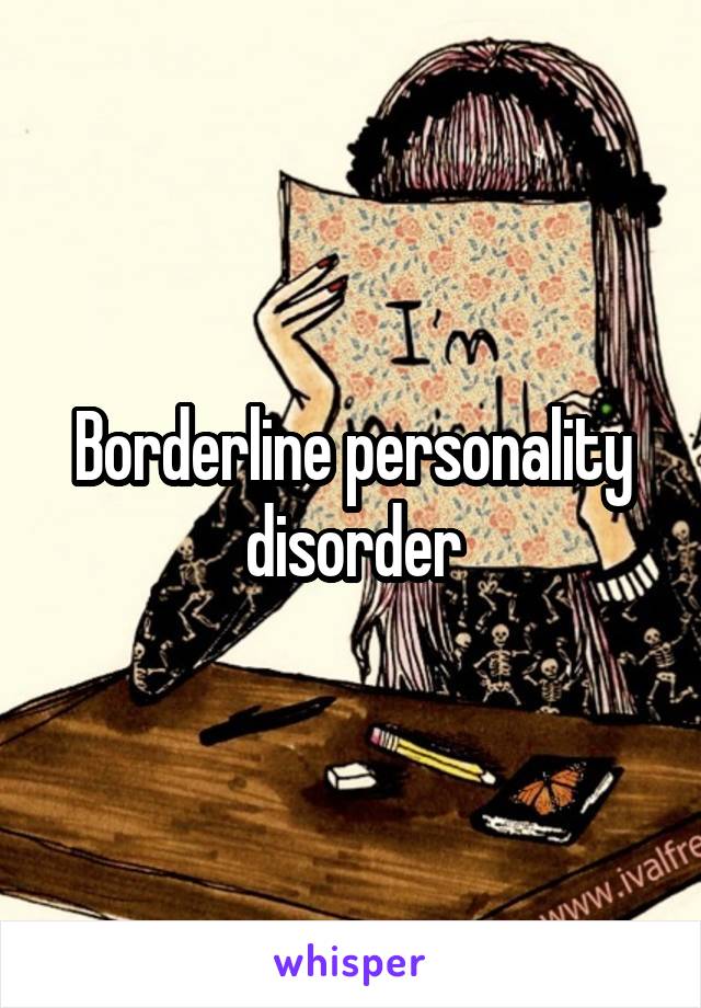 Borderline personality disorder