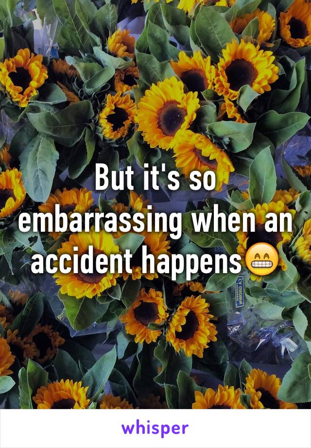 But it's so embarrassing when an accident happens😁