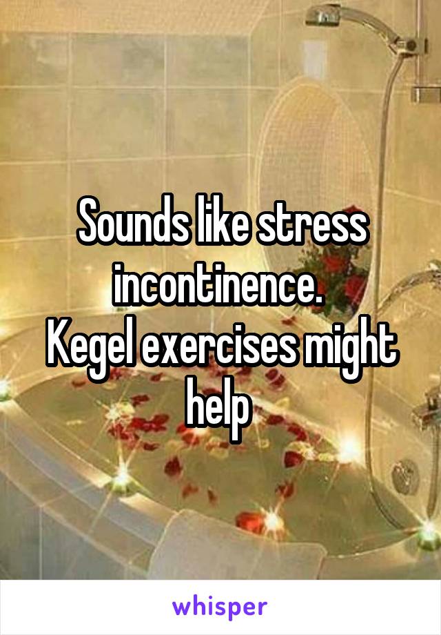 Sounds like stress incontinence. 
Kegel exercises might help 