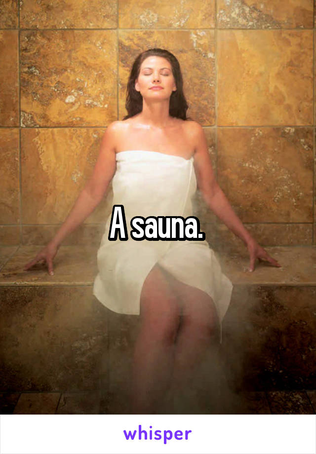 A sauna. 