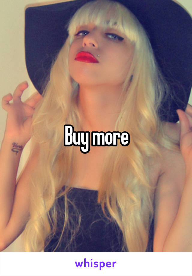 Buy more