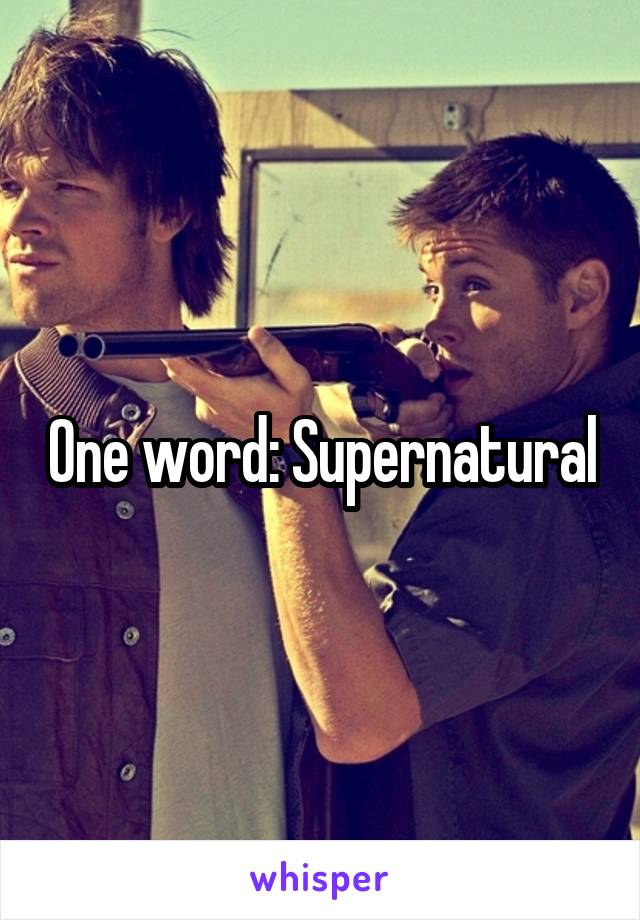 One word: Supernatural