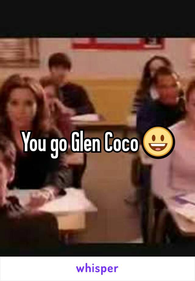 You go Glen Coco 😃