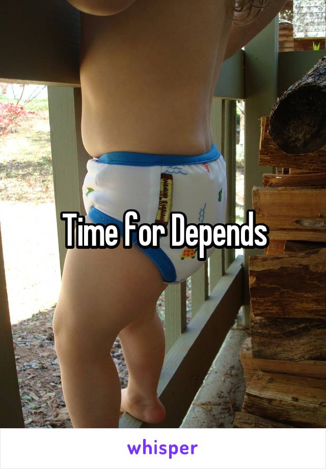 Time for Depends