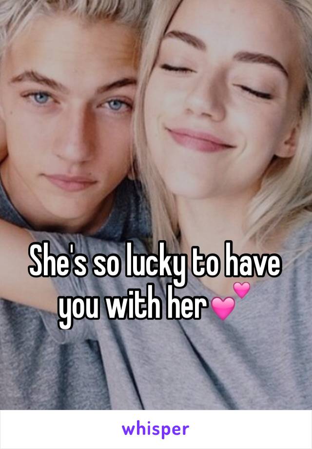 She's so lucky to have you with her💕