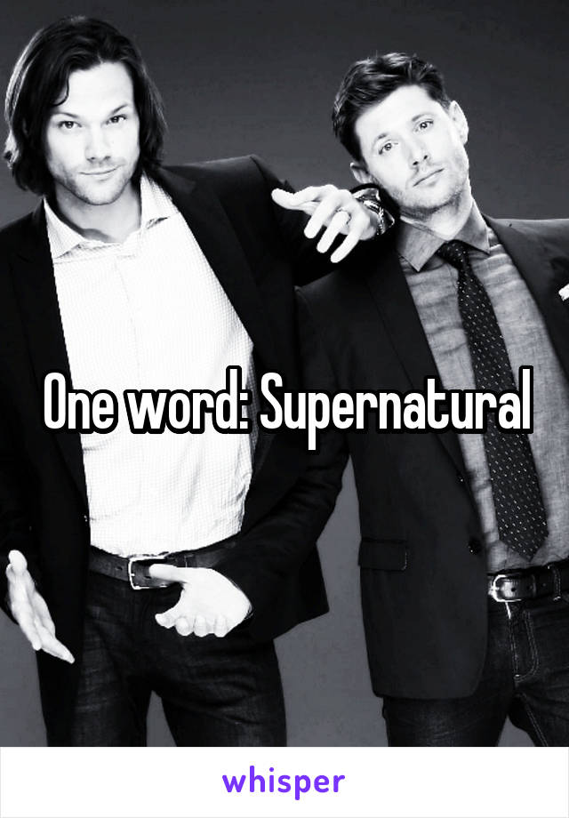 One word: Supernatural